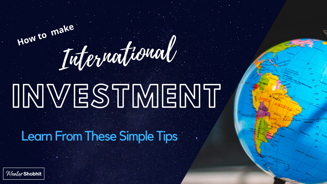 Do you know How to make International Investments? Learn From These Simple Tips